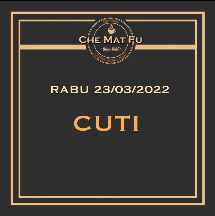 Warung Che Mat Fu Akan Bercuti Pada 23/03/2022 