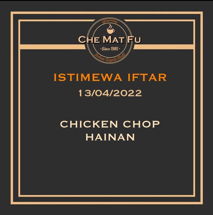 Menu Istimewa Iftar Warung Che Mat Fu 13/04/2022, 