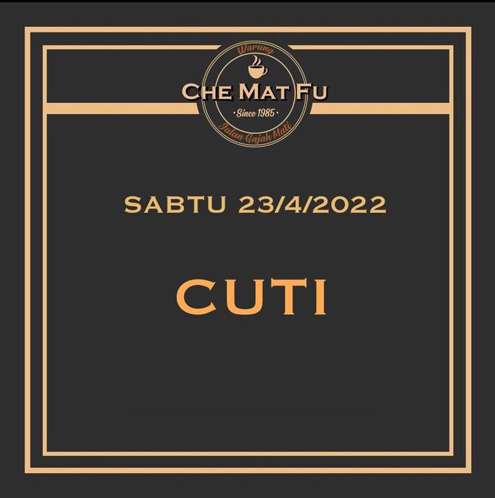 Warung Che Mat Fu Akan Bercuti Pada 23/4/2022, 