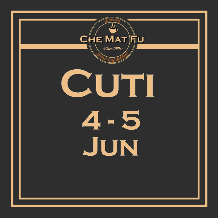 Warung Che Mat Fu Akan Bercuti Pada 4 