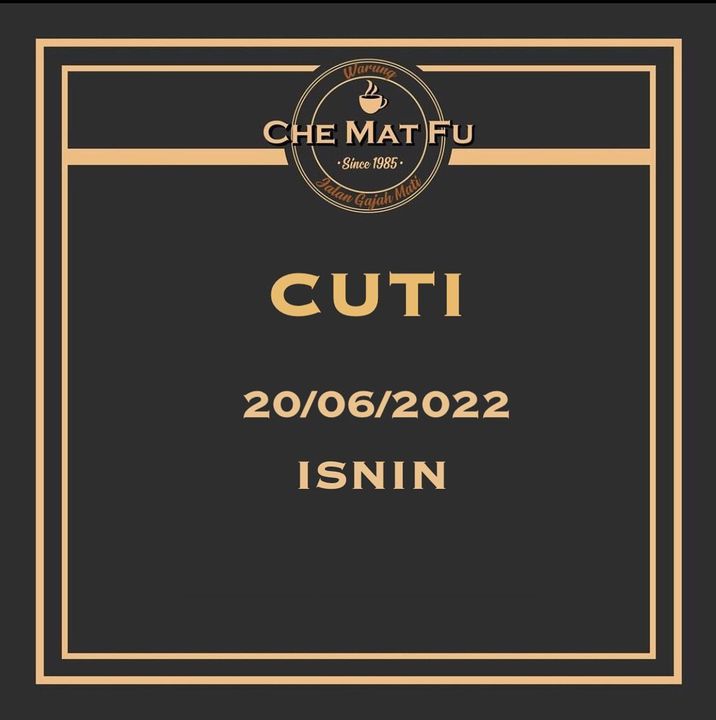 Warung Che Mat Fu Akan Bercuti Pada 20/6/2022 