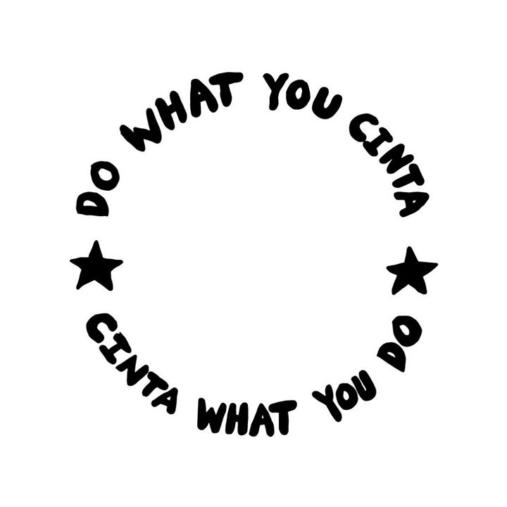 Do What You Cinta. Cinta What You Do. 